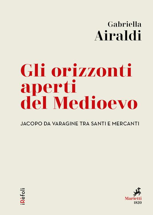 Gli orizzonti aperti del Medioevo. Jacopo da Varagine tra santi e mercanti - Gabriella Airaldi - ebook