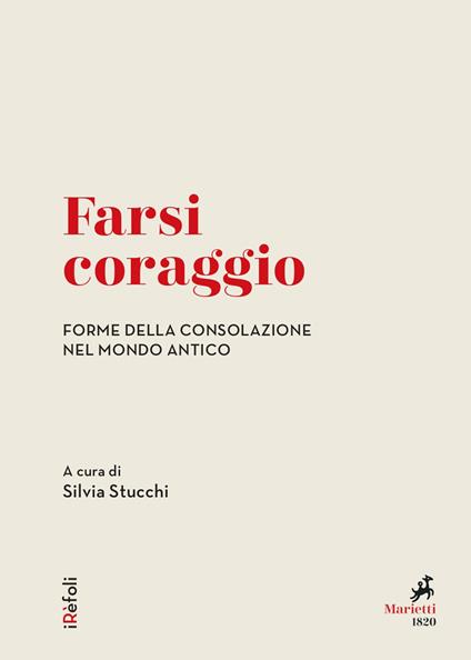 Farsi coraggio. Forme della consolazione nel mondo antico - Silvia Stucchi - ebook