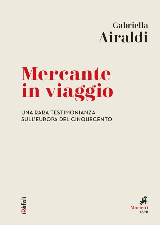 Mercante in viaggio. Una rara testimonianza sull'Europa del Cinquecento - Gabriella Airaldi - ebook