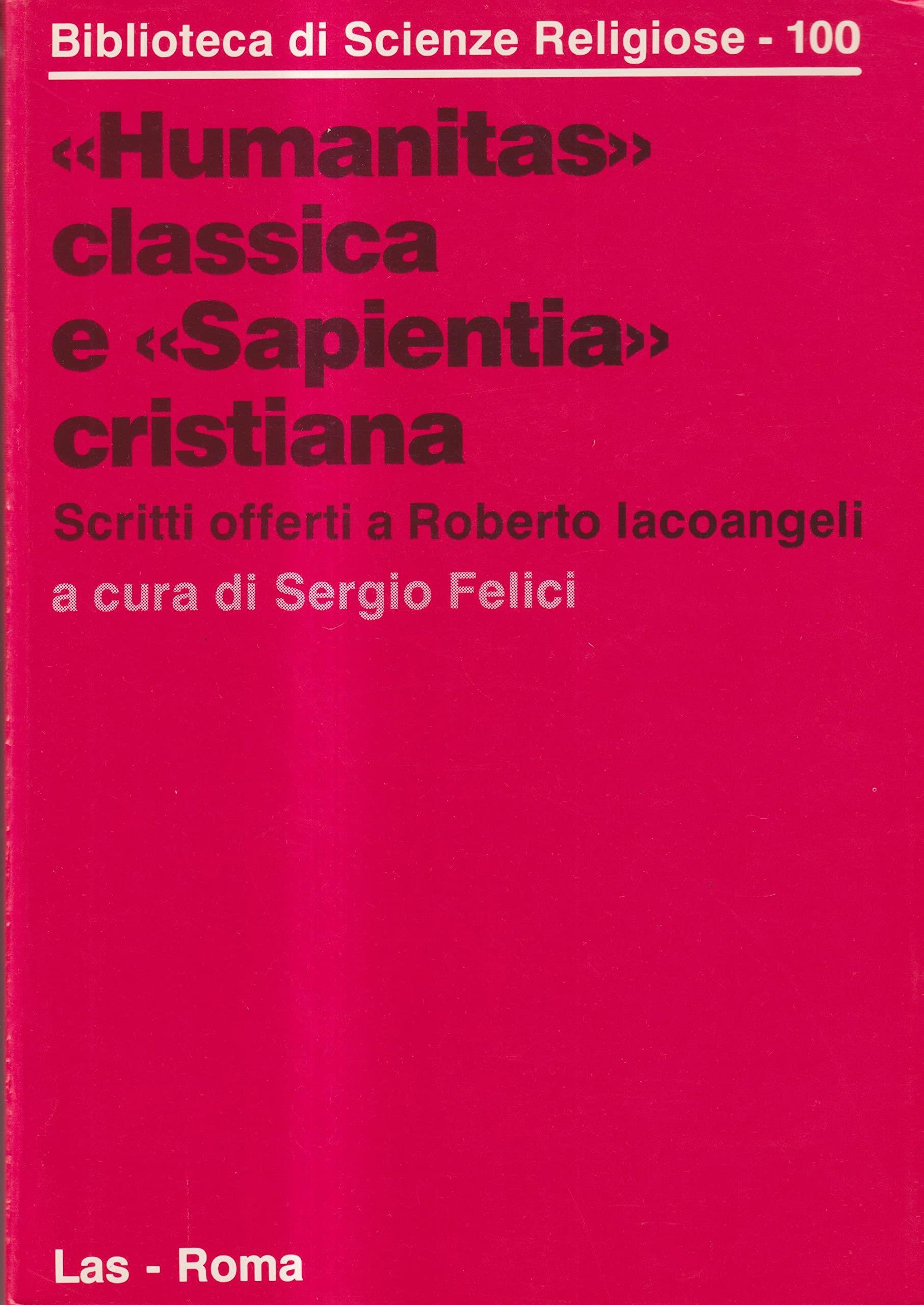 Humanitas classica e sapientia cristiana. Scritti offerti a Roberto Iacoangeli