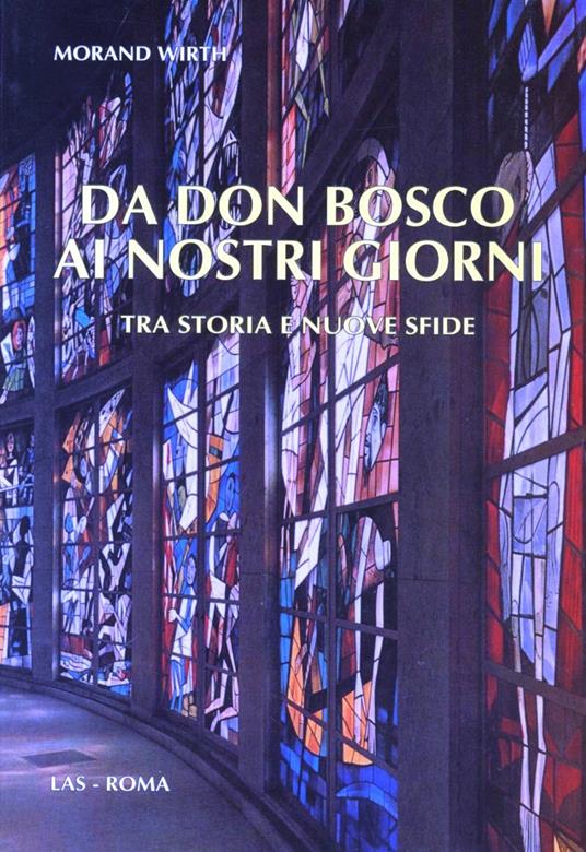 Da don Bosco ai nostri giorni. Tra storia e nuove sfide - Morand Wirth - copertina