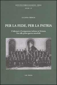 Per la fede, per la patria. I salesiani e l'emigrazione italiana in Svizzera fino alla prima guerra mondiale - Luciano Trincia - copertina