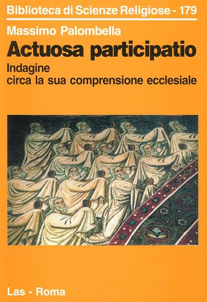 Actuosa participatio. Indagine circa la sua comprensione ecclesiale - Massimo Palombella - copertina