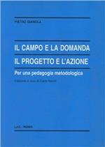 Il campo e la domanda. Il progetto e l'azione per una pedagogia metodologica