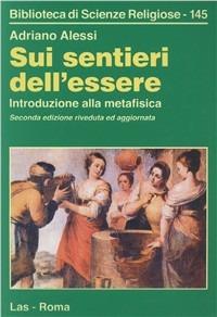 Sui sentieri dell'essere. Introduzione alla metafisica - Adriano Alessi - copertina