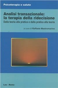 Analisi transazionale: la terapia della ridecisione. Dalla teoria alla pratica e dalla pratica alla teoria - copertina