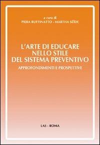 L' arte di educare nello stile del sistema preventivo. Approfondimenti e preospettive - Piera Ruffinato,Martha Seide - copertina