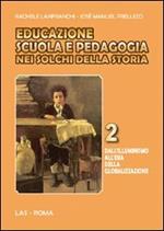 Educazione scuola e pedagogia nei solchi della storia. Vol. 2: Dall'illuminismo all'era della globalizzazione.