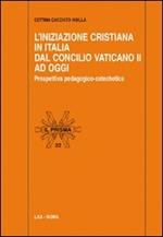 L' Iniziazione cristiana in Italia dal Concilio Vaticano II ad oggi. Prospettiva pedagogico-catechetica