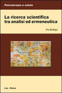 La ricerca scientifica tra analisi ed ermeneutica - Pio Scilligo - copertina
