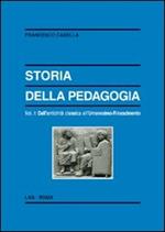 Storia della pedagogia. Vol. 1: Dall'antichità classica all'Umanesimo-Rinascimento.