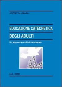 Educazione catechetica degli adulti. Un approccio multidimensionale - Jerome Vallabaraj - copertina