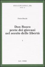Don Bosco prete dei giovani nel secolo delle libertà. Vol. 1