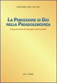 La percezione di Dio nella preadolescenza. Cinquant'anni di indagini sperimentali - Domenico Bellantoni - copertina