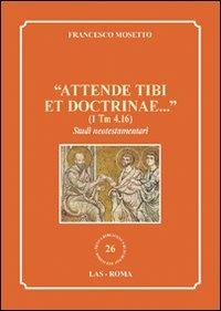 «Attende tibi et doctrinae...» (1 Tm 4,16). Studi neotestamentari - Francesco Mosetto - copertina
