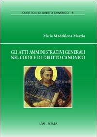 Gli atti amministrativi generali nel codice di diritto canonico - M. Maddalena Mazzia - copertina
