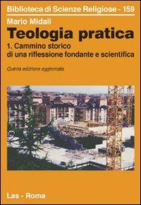 Teologia pratica. Vol. 1: Cammino storico di una riflessione fondante e scientifica. - Mario Midali - copertina