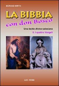 La Bibbia con Don Bosco. Una lectio divina salesiana. Vol. 2\1: I quattro Vangeli. - Morand Wirth - copertina