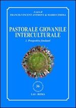 Pastorale giovanile interculturale. Prospettive fondanti. Vol. 1