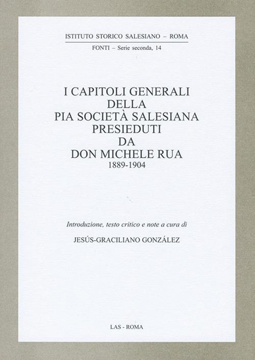 I capitoli generali della Pia Società salesiana presieduti da don Michele Rua 1889-1904 - copertina