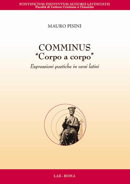 Comminus «corpo a corpo». Espressioni poetiche in versi latini. Testo latino a fronte - Mauro Pisini - copertina