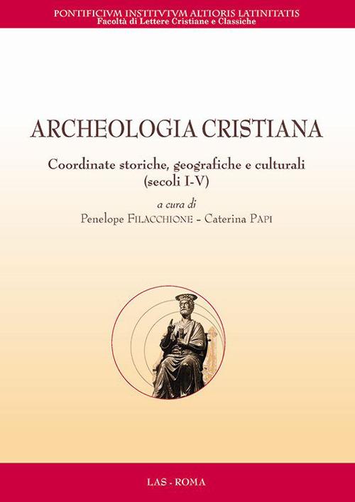 Archeologia cristiana. Coordinate storiche, geografiche e culturali (secoli I-V) - copertina