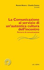 La comunicazione al servizio di un'autentica cultura dell'incontro. Percorsi di comunicazione