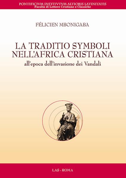 La traditio symboli nell'Africa cristiana all'epoca dell'invasione dei vandali - Felicien Mbonigaba - copertina