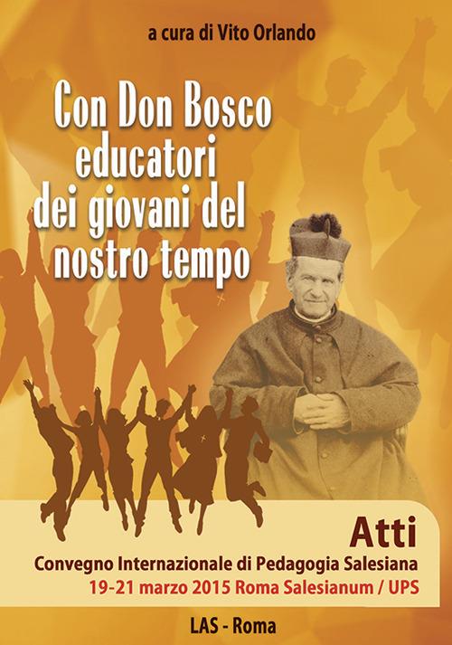 Con don Bosco educatori dei giovani del nostro tempo. Atti Convegno internazionale di pedagogia salesiana (Roma, 19-21 marzo) - copertina