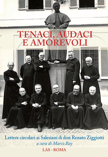 Tenaci, audaci e amorevoli. Lettere circolari ai salesiani di don Renato Ziggiotti - copertina