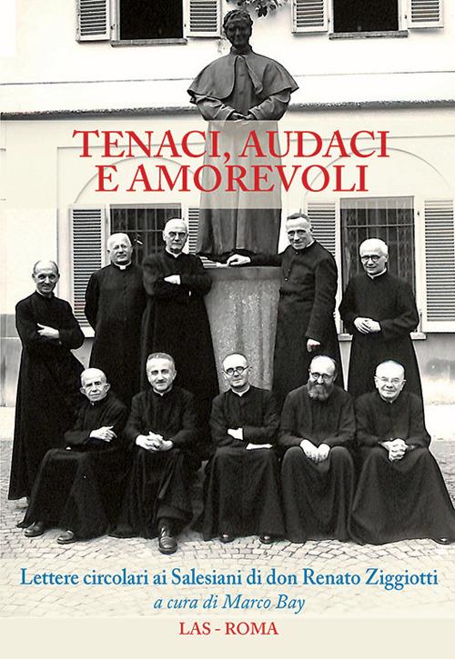Tenaci, audaci e amorevoli. Lettere circolari ai salesiani di don Renato Ziggiotti - copertina