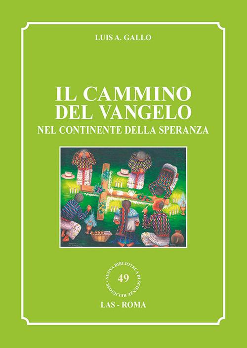 Il cammino del vangelo nel continente della speranza - Luis A. Gallo - copertina