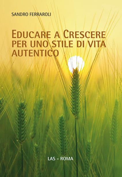 Educare a crescere per uno stile di vita autentico - Sandro Ferraroli - copertina