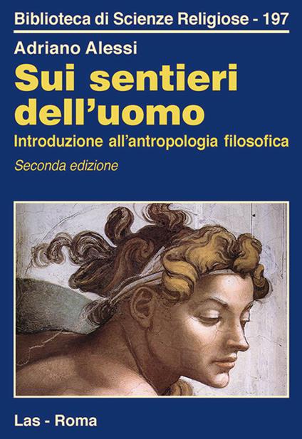 Sui sentieri dell'uomo. Introduzione all'antropologia filosofica - Adriano Alessi - copertina