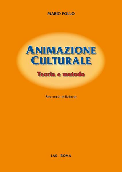 Animazione culturale. Teoria e metodo - Mario Pollo - copertina