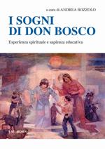 I sogni di don Bosco. Esperienza spirituale e sapienza educativa