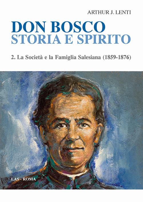 Don Bosco. Storia e spirito. Vol. 2: società e la famiglia salesiana (1859-1876), La. - Arthur J. Lenti - copertina