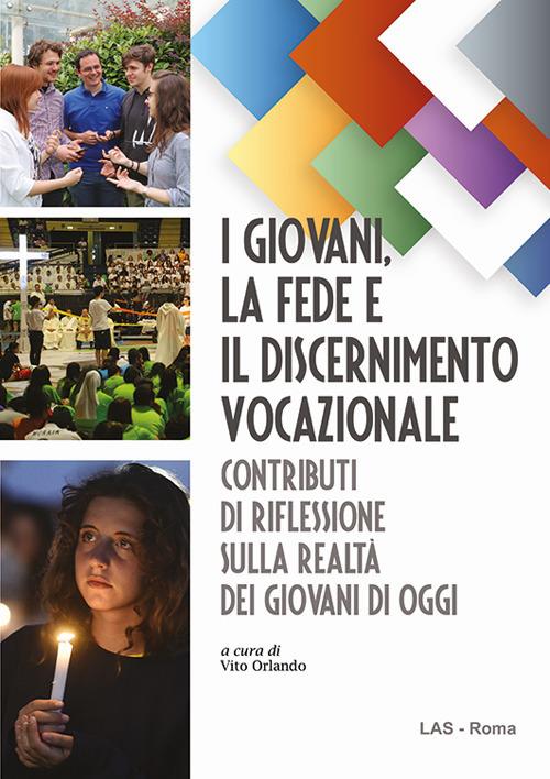 I giovani, la fede e il discernimento vocazionale. Contributi di riflessione sulla realtà dei giovani di oggi - copertina