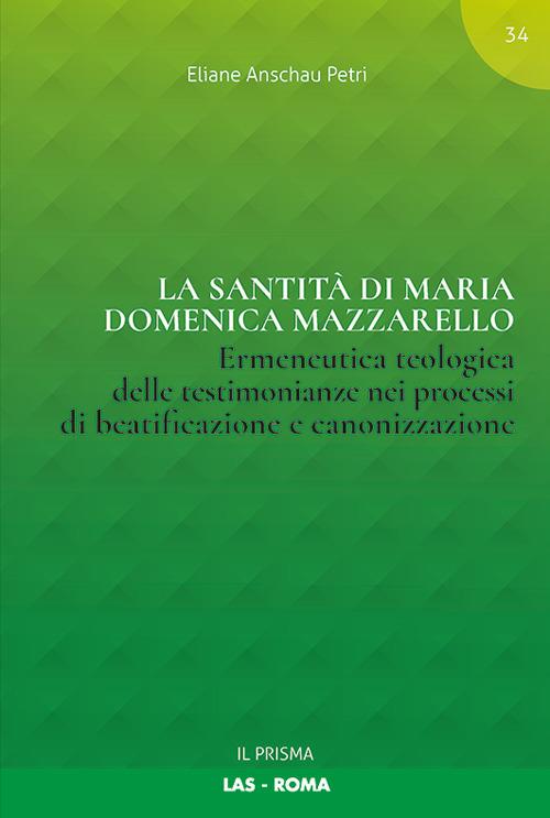 La santità di Maria Domenica Mazzarello. Ermeneutica teologica delle testimonianze nei processi di beatificazione e canonizzazione - Eliane Anschau Petri - copertina
