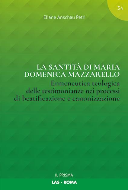 La santità di Maria Domenica Mazzarello. Ermeneutica teologica delle testimonianze nei processi di beatificazione e canonizzazione - Eliane Anschau Petri - copertina