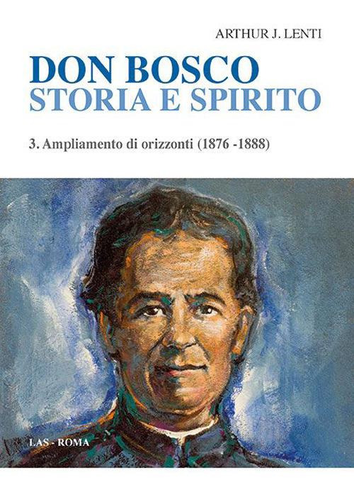 Don Bosco. Storia e spirito. Vol. 3: Ampliamento di orizzonti (1876-1888) - Arthur J. Lenti - copertina