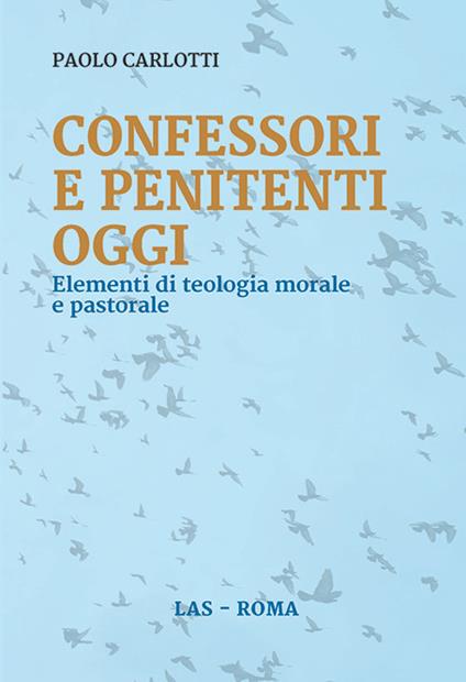 Confessori e penitenti oggi. Elementi di teologia morale e pastorale - Paolo Carlotti - copertina