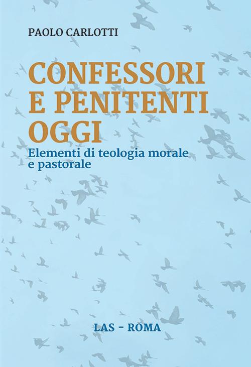 Confessori e penitenti oggi. Elementi di teologia morale e pastorale - Paolo Carlotti - copertina