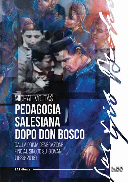 Pedagogia salesiana dopo don Bosco. Dalla prima generazione fino al sinodo sui giovani (1888-2018) - Michal Vojtas - copertina