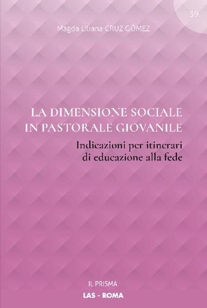 La dimensione sociale in pastorale giovanile. Indicazioni per itinerari di educazione alla fede - Magda Liliana Cruz Gómez - copertina