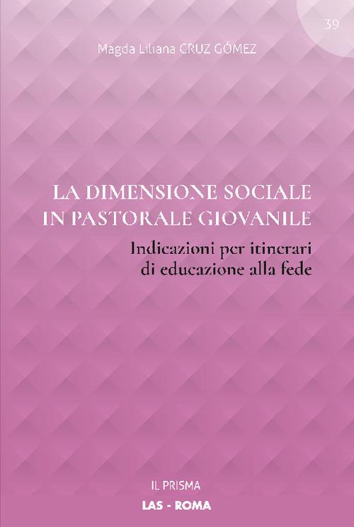 La dimensione sociale in pastorale giovanile. Indicazioni per itinerari di educazione alla fede - Magda Liliana Cruz Gómez - copertina