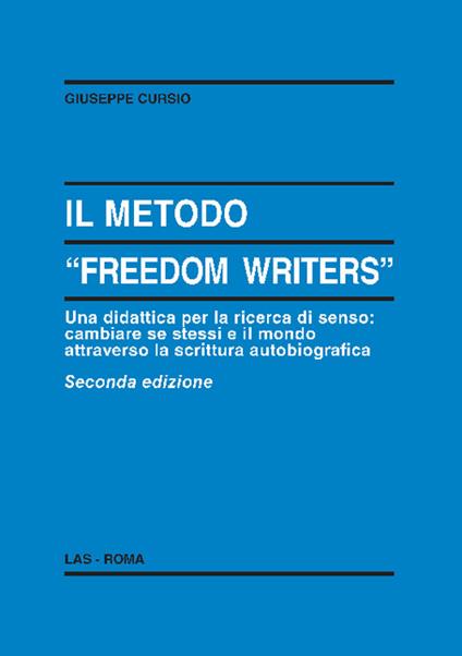 Il metodo «Freedom writers». Una didattica per la ricerca di senso: cambiare se stessi e il mondo attraverso la scrittura autobiografica - Giuseppe Cursio - copertina