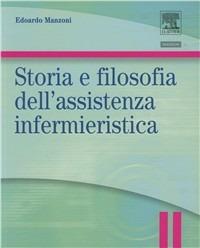 Storia e filosofia dell'assistenza infermieristica. Infermieristica generale e teorie del nursing - Edoardo Manzoni - copertina