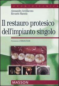 Il restauro protesico dell'impianto singolo - Alessandro Arcidiacono,Riccardo Marzola - copertina