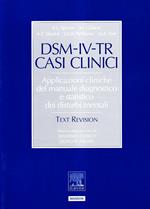DSM-IV-TR casi clinici. Applicazioni cliniche del manuale diagnostico e statistica dei disturbi mentali